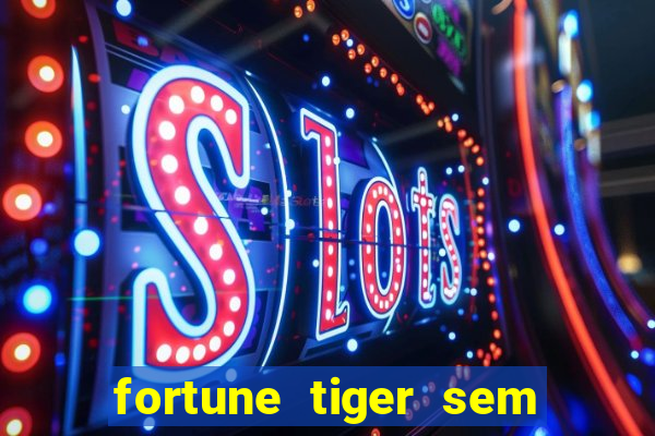 fortune tiger sem deposito minimo